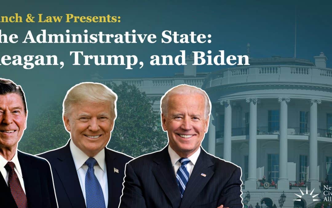 Lunch and Law: The Administrative State – Reagan, Trump, and Biden